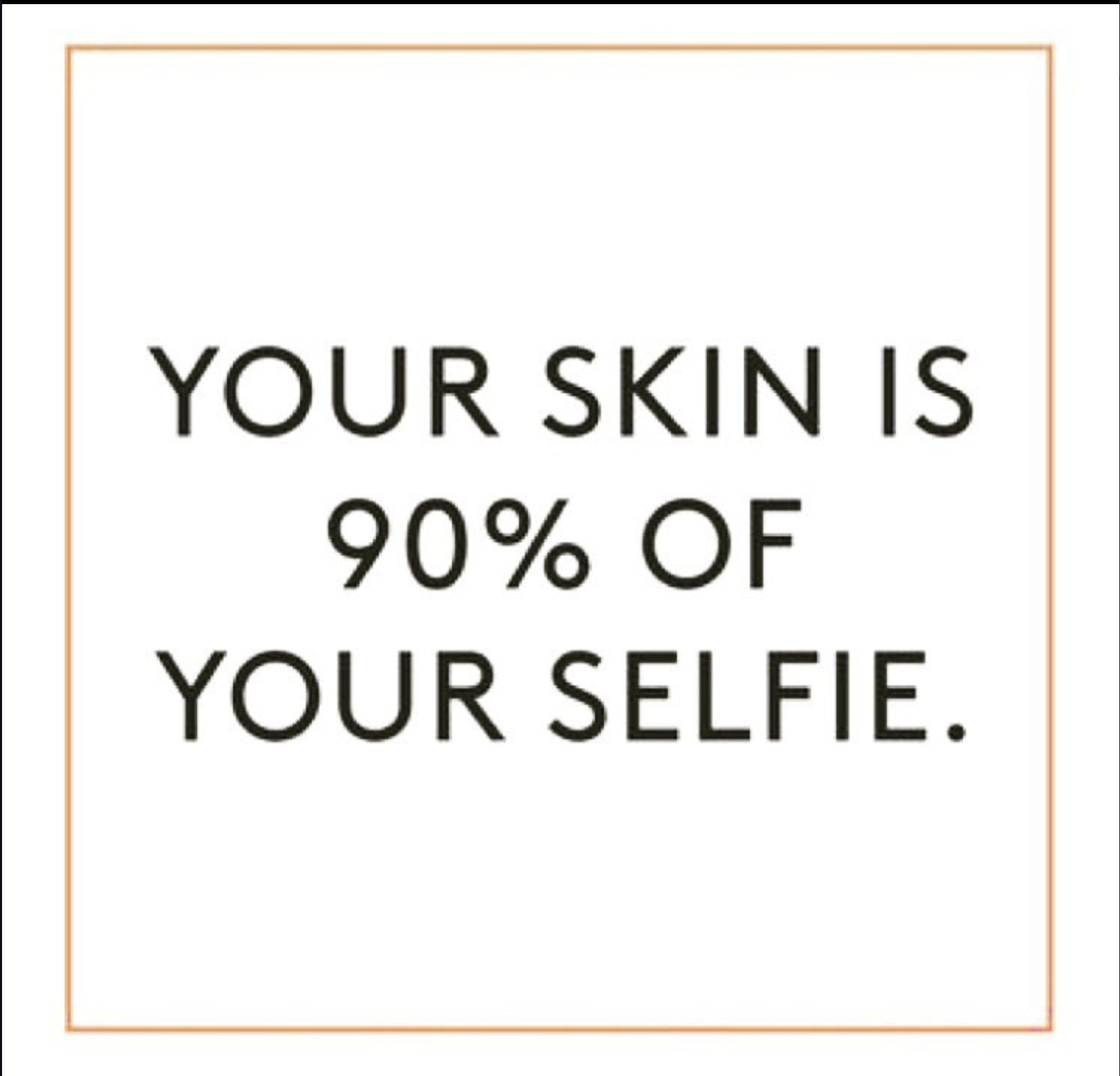 Your skin is 90% of your selfie